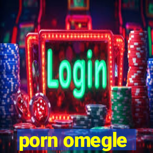 porn omegle